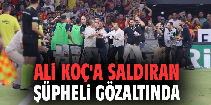 Fenerbahçe Başkanı Ali Koç’a saldıran şüpheli gözaltına alındı