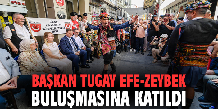 İzmir’de Efe-Zeybek Coşkusu: Tugay’dan Mesajlar