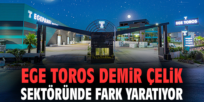 Ege Toros’tan İnovasyon: Ege Panel Yükseliyor