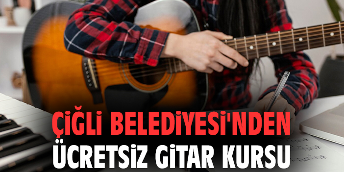 Çiğli’de Ücretsiz Gitar Kursu Başvuruları Başladı!