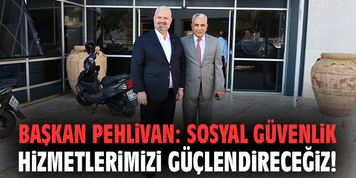 Baydilli ve Pehlivan’dan Sosyal Güvenlik Vurgusu