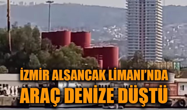Alsancak Limanı’nda Araç Denize Düştü, Sürücü Ağır Yaralı