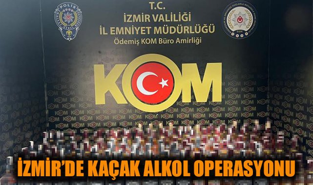 İzmir’de kaçak alkol operasyonu