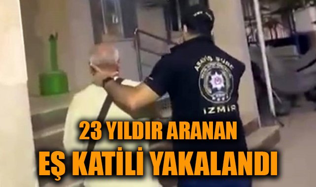 23 Yıldır Aranan Firari İzmir’de Yakalandı!