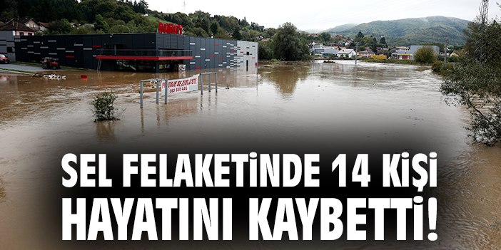 Bosna Hersek’te Sel Felaketi: 14 Can Kaybı!