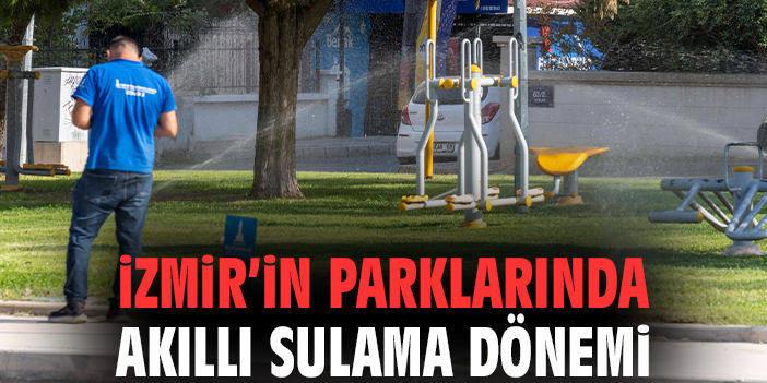 İzmir’de Akıllı Sulama ile Su Tasarrufu Başlattı