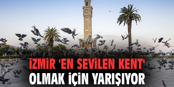 İzmir, “En Sevilen Kent” İçin Oy Bekliyor!