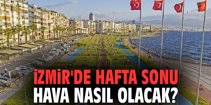 İzmir’de Sıcak Hava Ve Parçalı Bulutlu Hafta Sonu