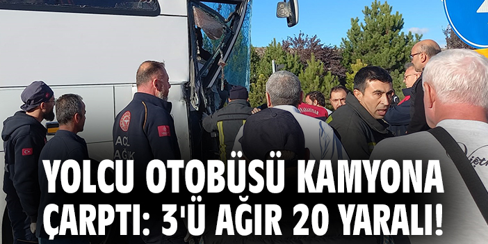 Otobüs-Kamyon Çarpışmasında 20 Yaralı!