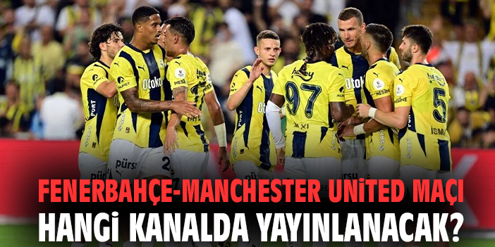 Fenerbahçe, Manchester United’ı Ağırlıyor!