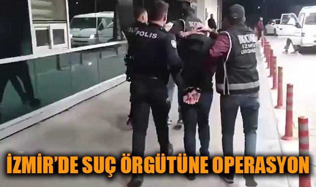 İzmir’de Suç Örgütüne Büyük Operasyon: 7 Tutuklama