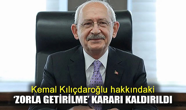 Kılıçdaroğlu’na Zorla Getirme Kararı Kaldırıldı!