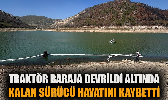 Traktör Devrildi, Sürücü Baraja Düştü!