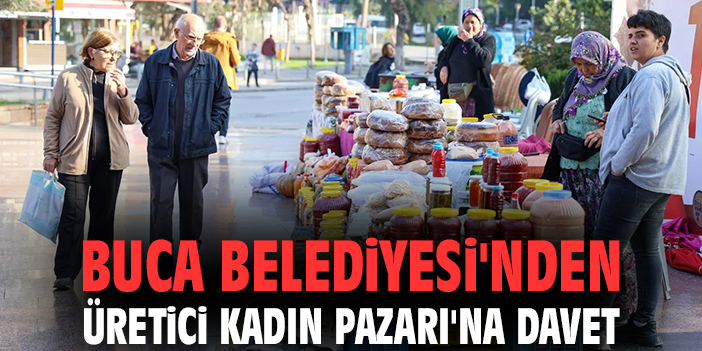 Buca’da Üretici Kadın Pazarı 8 Kasım’da Açılıyor!