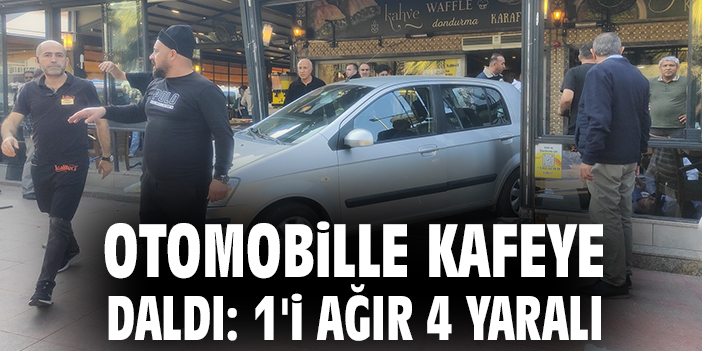 Kafeye Otomobil Daldı: 4 Yaralı, 1’inin Durumu Ciddi!