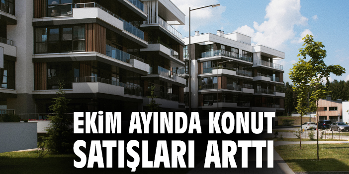 Ekim’de Konut Satışları Yüzde 76,1 Arttı!