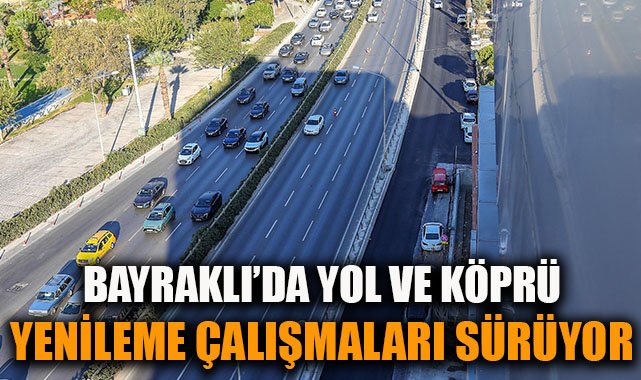 Bayraklı’da Modern Köprü ve Yol Yenileme Çalışmaları