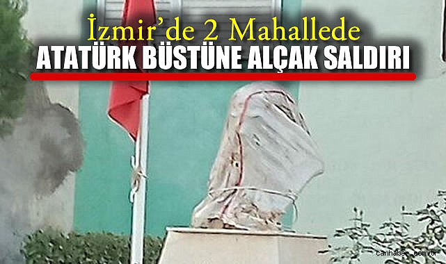 İzmir’de Atatürk büstlerine saldırı şoku!