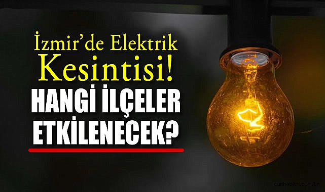 İzmir’de 15 İlçede Elektrik Kesintisi Uyarısı!