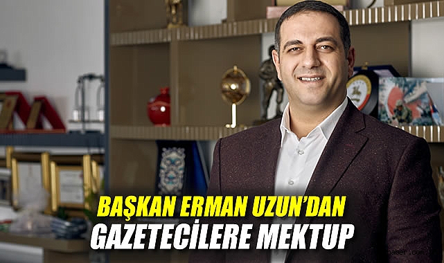 Erman Uzun’dan Gazetecilere Anlamlı Mesaj
