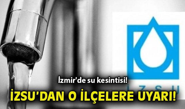 İzmir’de Su Kesintileri: Detaylar ve Süreler!