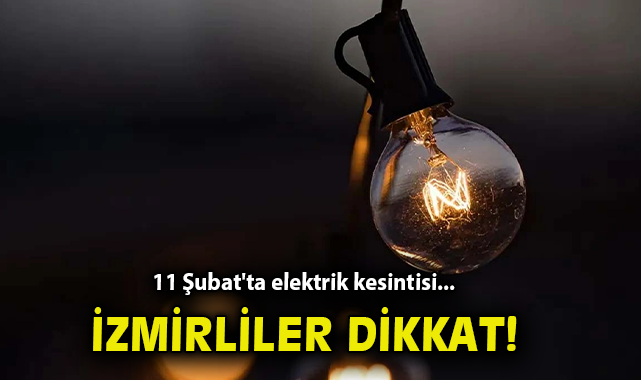 İzmir’de Elektrik Kesintisi Uyarısı! 11 Şubat’ta Dikkat!