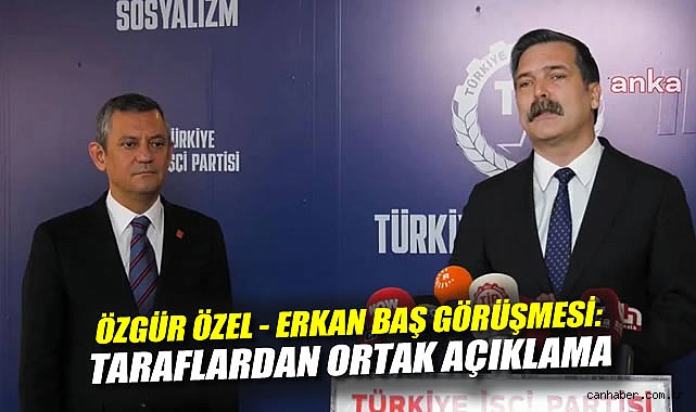 Özgür Özel ve Erkan Baş’tan Ortak Açıklama!