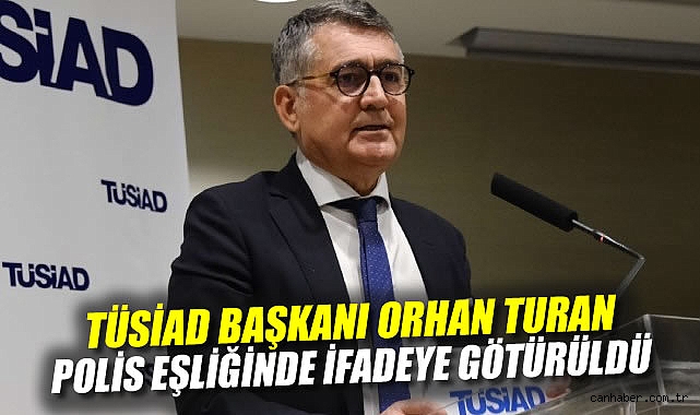TÜSİAD Başkanı Orhan Turan’a Soruşturma Açıldı!