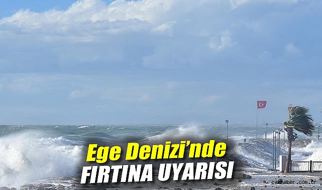 Ege Denizi’nde Fırtına Alarmı! Dikkat Edin!