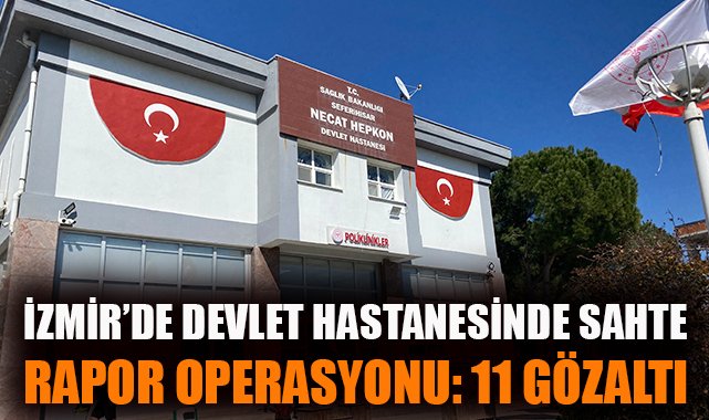 İzmir’de Sahte Sağlık Raporu Operasyonu: 11 Gözaltı!