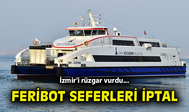 İzmir’de Fırtına Sebebiyle Feribot Seferleri İptal!