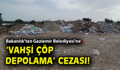 Gaziemir Belediyesi’ne Vahşi Çöp Cezası!