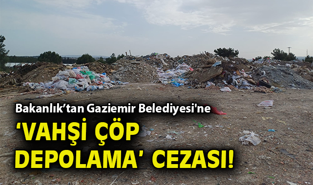 Gaziemir Belediyesi’ne Vahşi Çöp Cezası!