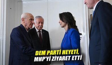 DEM Parti ve MHP’den Yapıcı Görüşmeler!