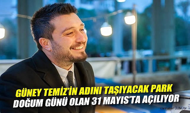 Güney Temiz Parkı 31 Mayıs’ta Açılıyor!