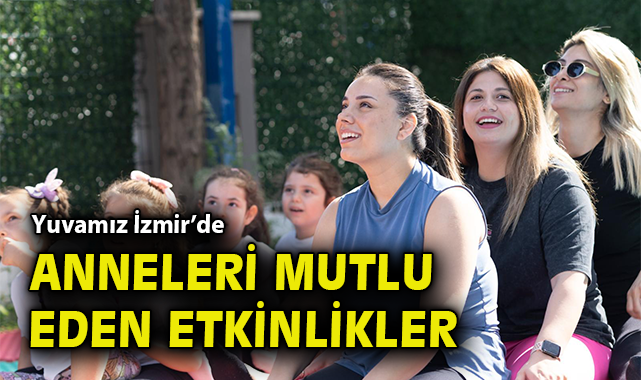 Yuvamız İzmir’de Anneler Günü’ne Renkli Kutlama!