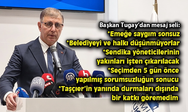 Başkan Tugay’dan Sendika Tansiyonu Açıklaması!