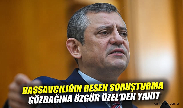 Özgür Özel’den Sert Sözler: Soruşturma Benden Başlasın