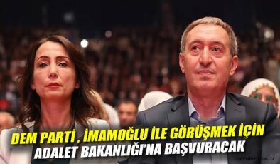 DEM Parti, İmamoğlu için Adalet Bakanlığı’na başvurdu!