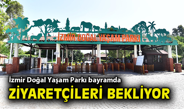 İzmir Doğal Yaşam Parkı Kurban Bayramı’nda Açık!