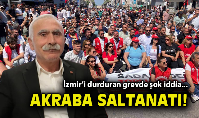 İzmir’de Grev: Akrabalık İddiaları Gündemde!