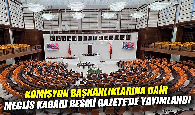 TBMM Komisyon Başkanları Belirlendi: AKP Ağırlığı!