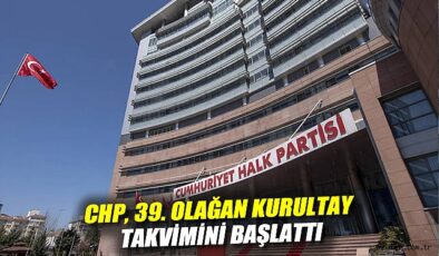 CHP’de Kongre Süreci Ağustos’ta Başlıyor!