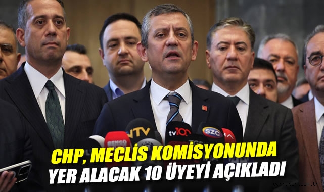 CHP’nin Meclis Komisyonu için 10 İsim Belirlendi!
