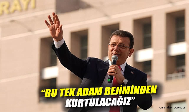 Ekrem İmamoğlu: Tek Adam Rejimi Bitecek!