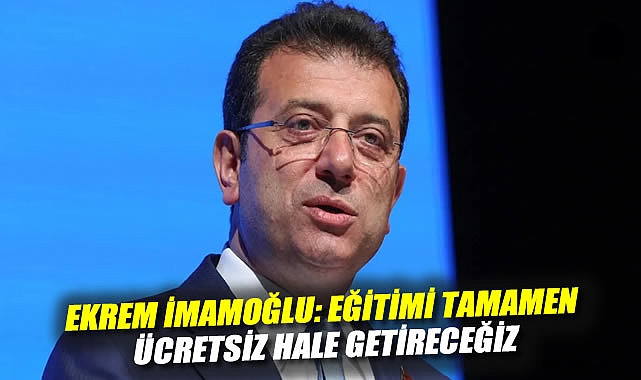 İmamoğlu’ndan Eğitim Devrimi Vurgusu!