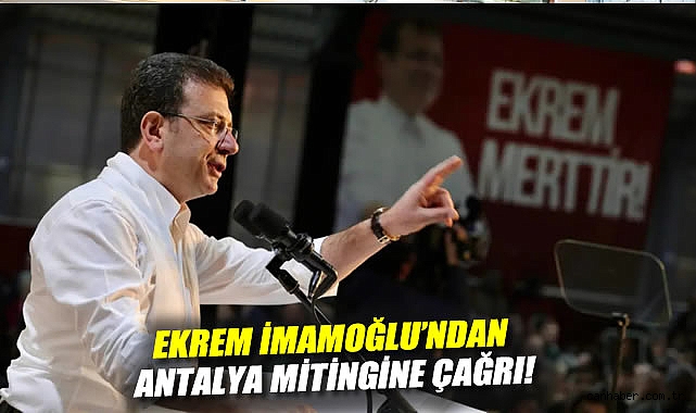 İmamoğlu’ndan Antalya’da Adalet Mitingi Çağrısı