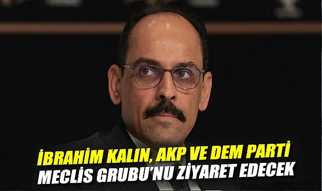 Kalın’dan Siyasi Partilere Kritik Ziyaretler