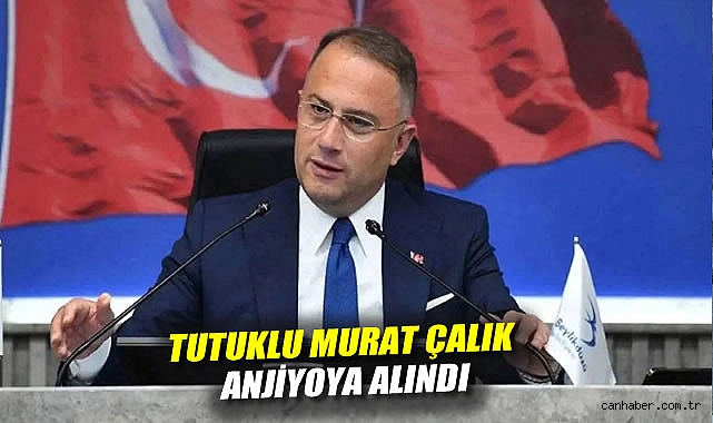Murat Çalık Anjiyoya Alındı, Sağlık Durumu Ciddi!