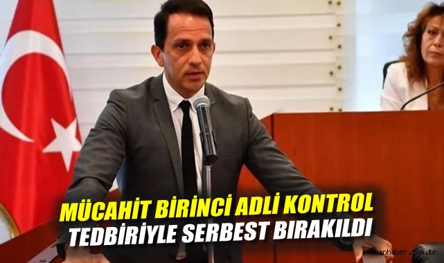 Mücahit Birinci Adli Kontrol ile Serbest Bırakıldı!